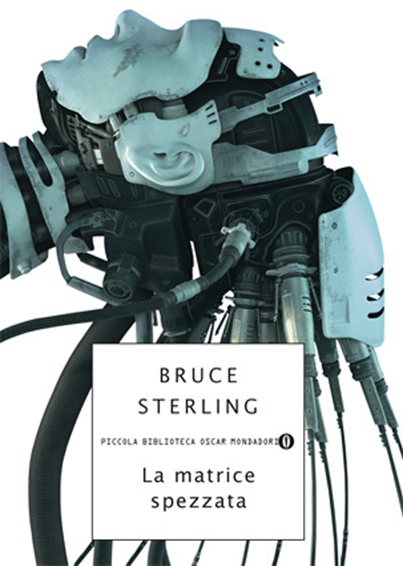 romanzo la matrice spezzata di Bruce Sterling fondatore del cyberpunk di Bruce Sterling