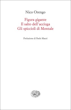 Figura gigante; Il salto dell'acciuga; Gli spiccioli di Montale: Requiem per un uliveto; di Nico Orengo