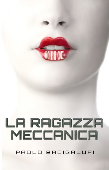 libro La ragazza meccanica di Paolo Bacigalupi romanzo fantascienza cyberpunk di Paolo Bacigalupi