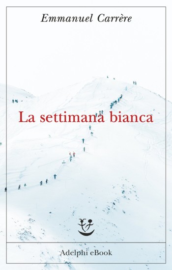 libro La settimana bianca di Emmanuel Carrère romanzo noir di Emmanuel Carrère