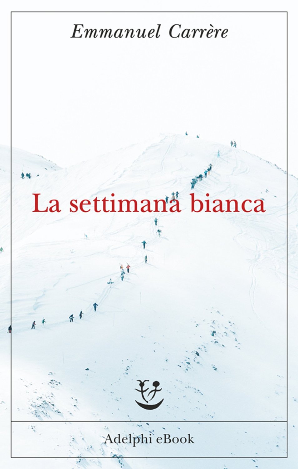 libro La settimana bianca di Emmanuel Carrère romanzo noir di Emmanuel Carrère