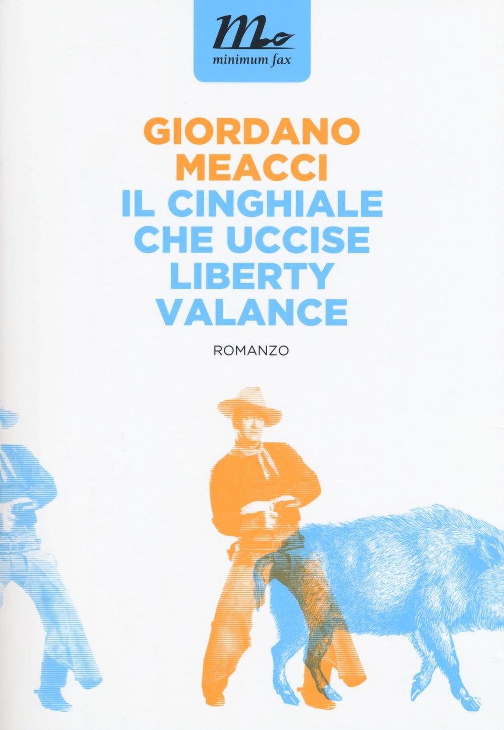 Il cinghiale che uccise Liberty Valance di Giordano Meacci